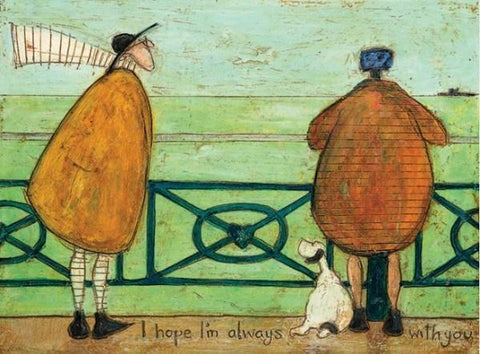 SAM TOFT ( I HOPE I AM ALWAYS WITH YOU) 30CM X 40CM